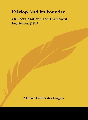 Fairlop And Its Founder: Or Facts And Fun For The Forest Frolickers (1847)