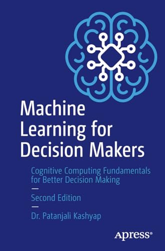 Machine Learning for Decision Makers: Cognitive Computing Fundamentals for Better Decision Making view 2