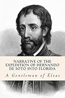 Narrative of the Expedition of Hernando de Soto Into Florida 1508659478 Book Cover