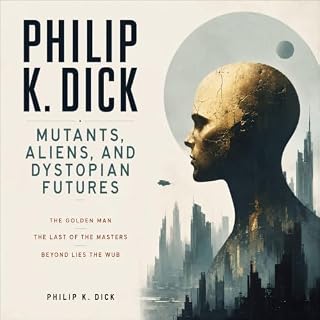 Philip K. Dick: Mutants, Aliens, and Dystopian Futures cover art