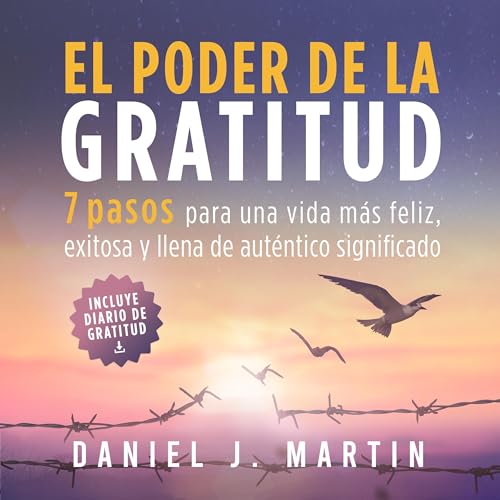 El poder de la gratitud [The Power of Gratitude]: 7 pasos para una vida ...
