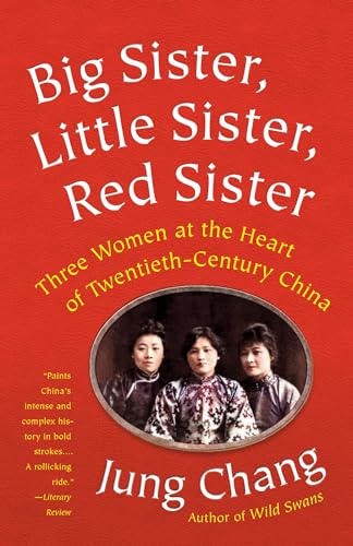 Big Sister, Little Sister, Red Sister: Three Women at the Heart of Twentieth-Century China