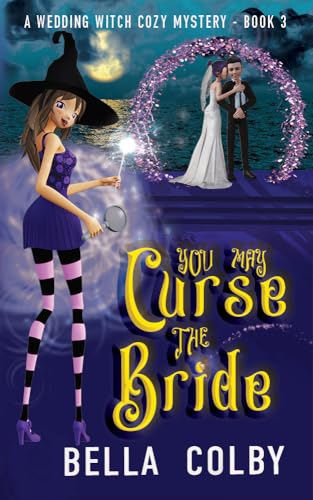 You May Curse the Bride: Book 3 (Wedding Witch cozy mystery)