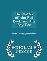 The Master of the Red Buck and the Bay Doe - Scholar's Choice Edition 1298054664 Book Cover