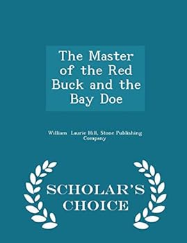 Paperback The Master of the Red Buck and the Bay Doe - Scholar's Choice Edition Book