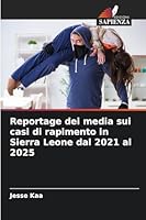 Reportage dei media sui casi di rapimento in Sierra Leone dal 2021 al 2025 (Italian Edition) 6200822301 Book Cover