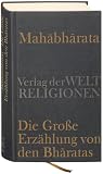 Mahabharata – Die Große Erzählung von den Bharatas: In Auszügen aus dem Sanskrit übersetzt, zusammengefasst und kommentiert von Georg von Simson