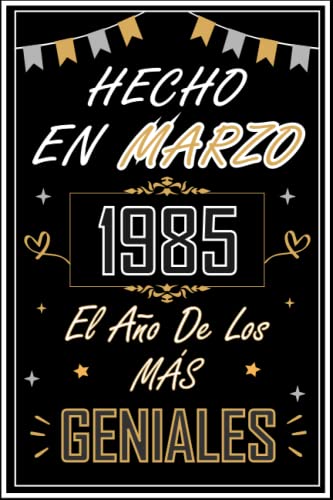 CUADERNO, HECHO EN MARZO 1985 EL AÑO DE LOS MÁS GENIALES: Regalo de 37 cumpleaños para mujeres y hombres, ideas de 37 cumpleaños... un cumpleaños... ... regalo de 37 cumpleaños para él/ella.