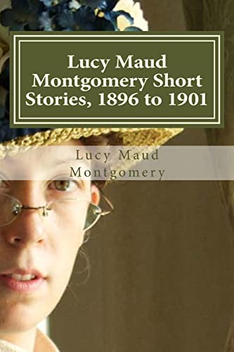 Lucy Maud Montgomery Short Stories, 1896 to 1901 1522910778 Book Cover