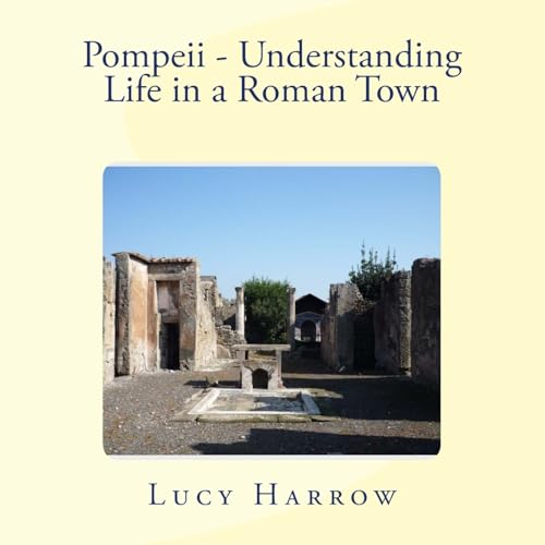 Pompeii - Understanding Life in a Roman town: Hidden Pompeii