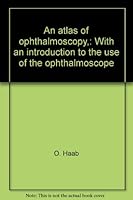 An atlas of ophthalmoscopy,: With an introduction to the use of the ophthalmoscope B00088CESA Book Cover