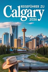 REISEFÜHRER ZU CALGARY 2026