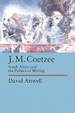  J.M. Coetzee: South Africa and the Politics of Writing: 48 (Perspectives on Southern Africa)