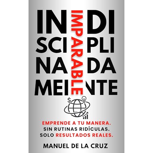 INDISCIPLINADAMENTE IMPARABLE Audiolibro Por Manuel De la Cruz arte de portada