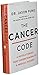 The Cancer Code: A Revolutionary New Understanding of a Medical Mystery (The Wellness Code, 3)