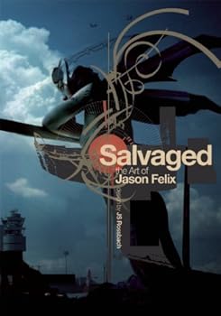 Hardcover Salvaged: The Art of Jason Felix Book