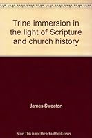 Trine immersion in the light of Scripture and church history 0884691128 Book Cover