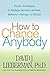 How to Change Anybody: Proven Techniques to Reshape Anyone's Attitude, Behavior, Feelings, or Beliefs