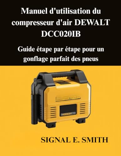 Manuel d'utilisation du compresseur d'air DEWALT DCC020IB: Guide étape par étape pour un gonflage parfait des pneus
