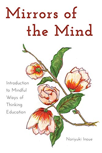 Mirrors of the Mind: Introduction to Mindful Ways of Thinking Education (Educational Psychology: Critical Pedagogical Perspectives)