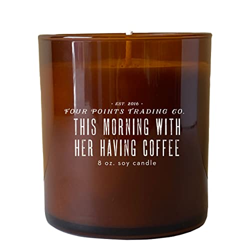 Four Points Trading Co. Scentiments This Morning Having Coffee - Fresh Brewed Coffee Scented Candle - Soy Aromatherapy Candle with Jar - Christmas, House, or Birthday Gift for Home Decor - 8oz