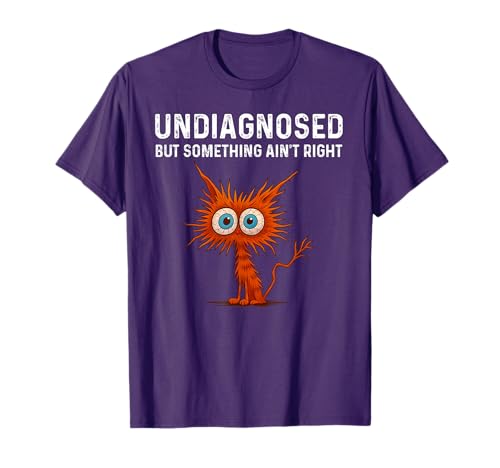 Undiagnosed But Something Ain't Right T Shirt, Funny Shirts T-Shirt