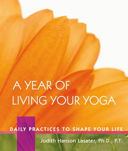 A Year of Living Your Yoga: Daily Practices to Shape