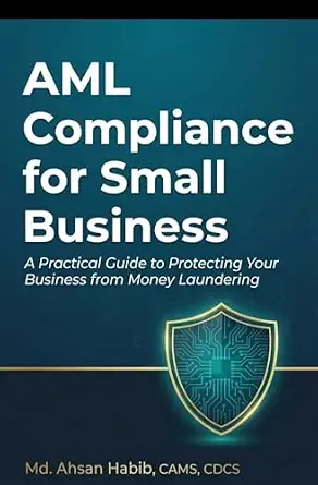 AML Compliance for Small Business: A Practical Guide to Protecting Your Business from Money Laundering