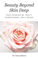 Beauty Beyond Skin Deep: Face Reading for Multidimensional Well-Being 0692147632 Book Cover