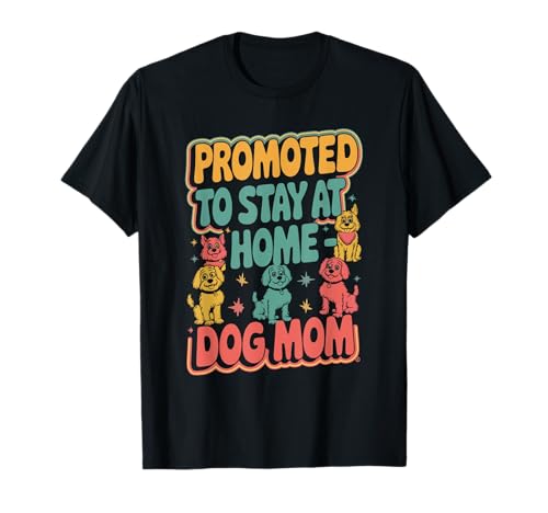 Promoted To Stay At Home Dog Mom Camiseta