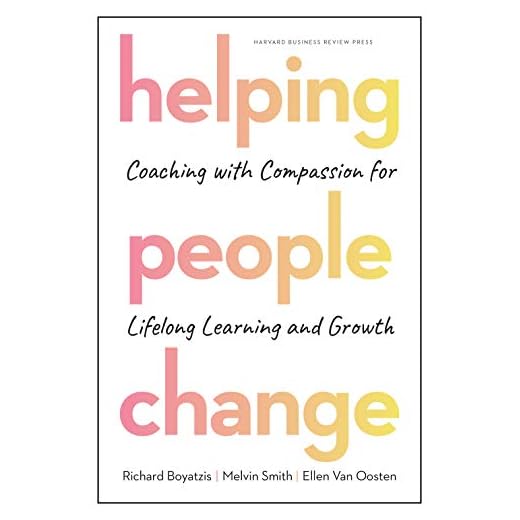 Helping People Change: Coaching with Compassion for Lifelong Learning and Growth