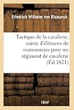  Tactique de la cavalerie . suivie d\'élémens de manoeuvres