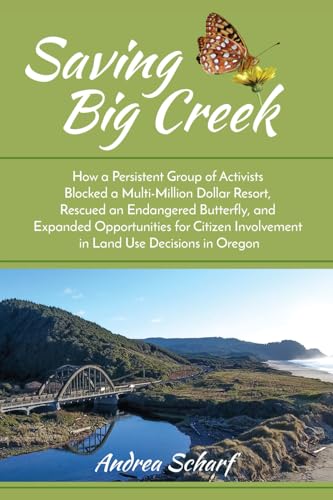 Saving Big Creek: How a Persistent Group of Activists Blocked a Multi-Million Dollar Resort, Rescued an Endangered Butterfly, and Expanded Opportunities for Citizen Involvement in Land Use Decisions