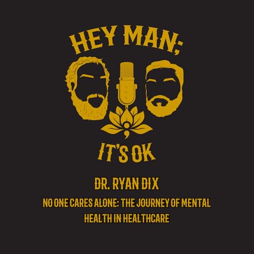 Dr. Ryan Dix - No One Cares Alone: The Journey of Mental Health in Healthcare - HMIO 320