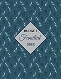 Budget Familial 2022: Cahier de suivi du budget , Gérer les Dépenses de la Famille , Pratique pour Noter