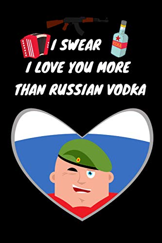 I Swear I Love You More Than Russian Vodka: Gag Notebook Gif Idea Present for Valentines Day Engagement Relationship Romantic Wedding Journal Sexy ... Funny Joke Humor Humour Vodka Quote Dr