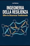Ingegneria della Resilienza: Oltre la Sicurezza Tradizionale