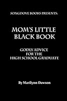 Mom's Little Black Book: Godly Advice for the High School Graduate 099168334X Book Cover