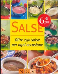 Salse. Oltre 250 salse per ogni occasione