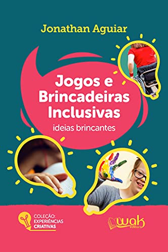 Jogos e brincadeiras inclusivas; Ideias brincantes - Aguiar, Jonathan