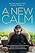 A New Calm: A Story of Breakthrough Neuroscience Technology Patented to Quickly and Naturally Reduce Stress and Improve Performance