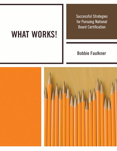 WHAT WORKS!: Successful Strategies for Pursuing National Board Certification: Successful Strategies in Pursuing National Board Certification