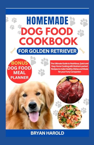 HOMEMADE DOG FOOD COOKBOOK FOR GOLDEN RETRIEVER: The Ultimate Guide