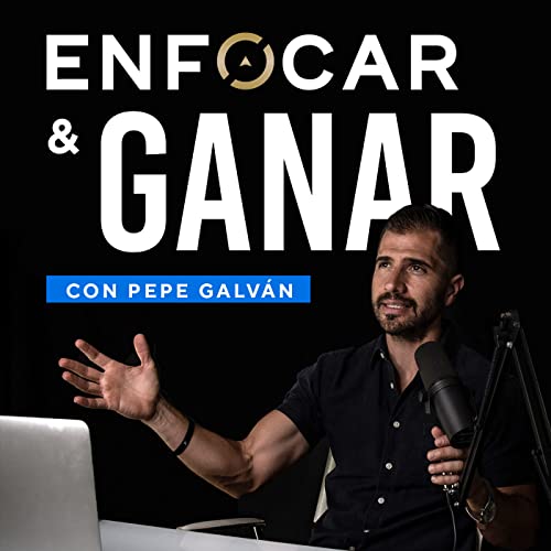 Enfocar y Ganar Podcast Por Pepe Galván arte de portada
