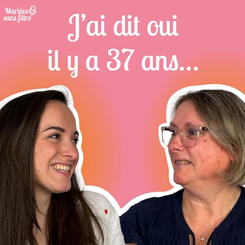 🎙 Mari&eacute;es sans filtre &ndash; Mariage d&rsquo;hier et d&rsquo;aujourd&rsquo;hui : les diff&eacute;rences