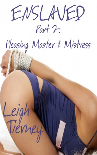 Enslaved, Part 2: Pleasing Master & Mistress