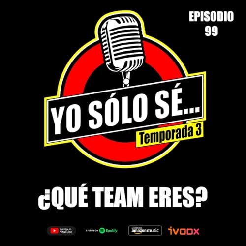 EP. 99: &iquest;Qu&eacute; team eres?