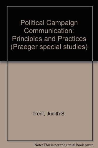 Political Campaign Communication: Principles and Practices