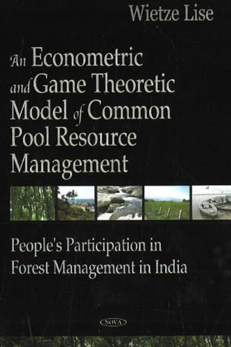 An Econometric And Game Theoretic Model of Common Pool Resource Management: People's Participation in Forest Management in India