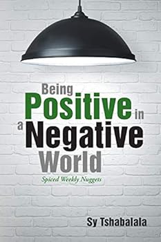 Paperback Being Positive in a Negative World: Spiced Weekly Nuggets Book